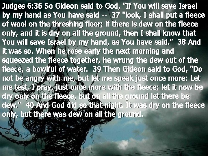 Judges 6: 36 So Gideon said to God, "If You will save Israel by