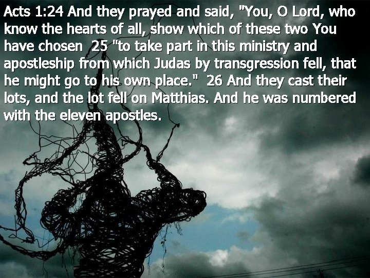 Acts 1: 24 And they prayed and said, "You, O Lord, who know the
