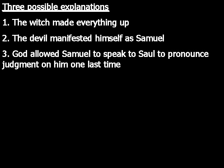 Three possible explanations 1. The witch made everything up 2. The devil manifested himself