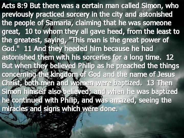 Acts 8: 9 But there was a certain man called Simon, who previously practiced