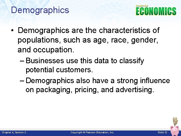 Demographics • Demographics are the characteristics of populations, such as age, race, gender, and