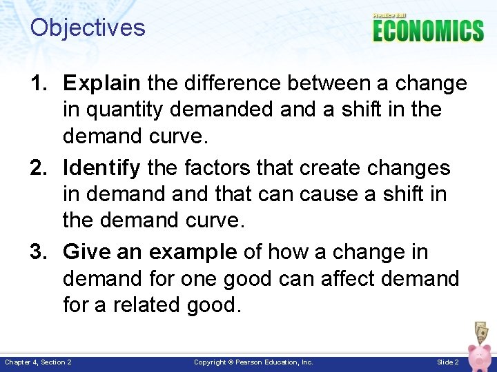 Objectives 1. Explain the difference between a change in quantity demanded and a shift