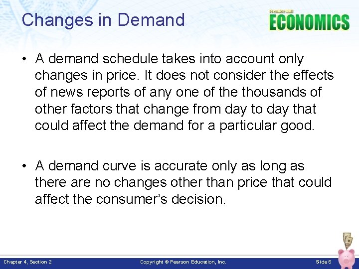 Changes in Demand • A demand schedule takes into account only changes in price.