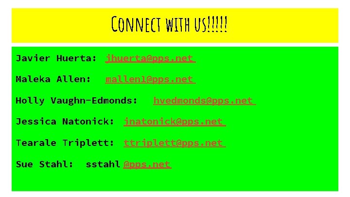 Connect with us!!!!! Javier Huerta: jhuerta@pps. net Maleka Allen: mallen 1@pps. net Holly Vaughn-Edmonds: