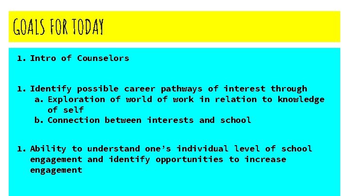 GOALS FOR TODAY 1. Intro of Counselors 1. Identify possible career pathways of interest