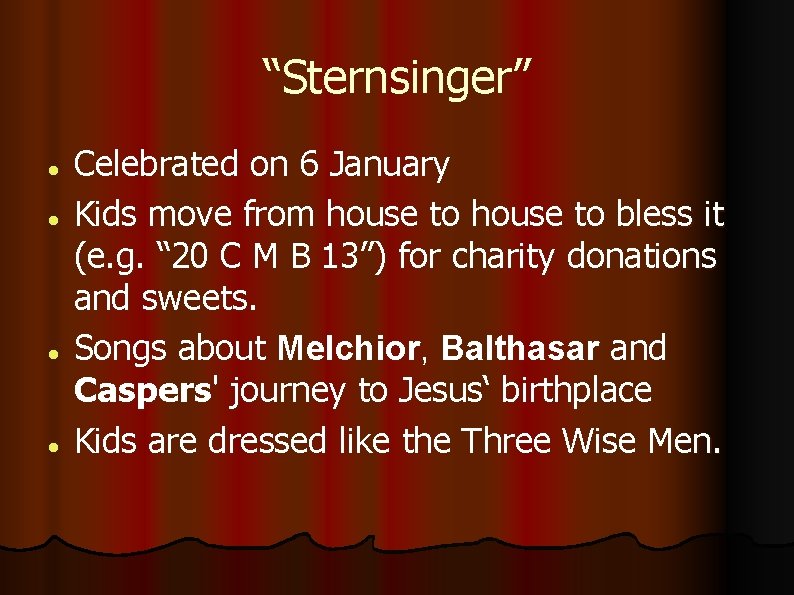 “Sternsinger” Celebrated on 6 January Kids move from house to bless it (e. g.