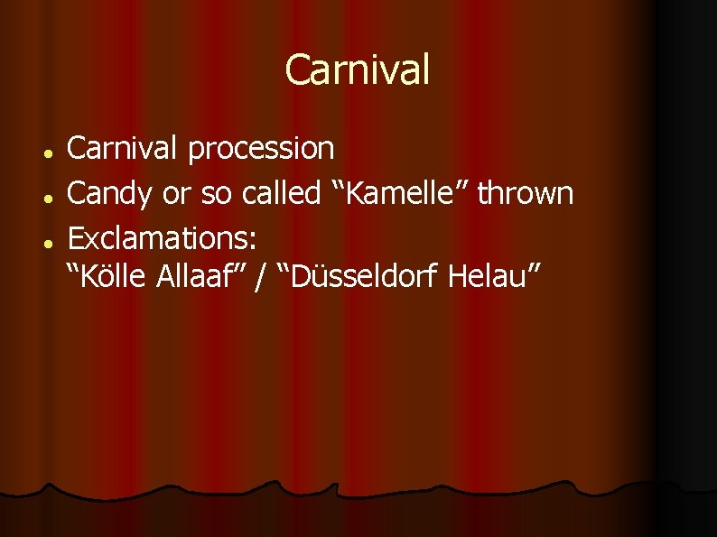 Carnival procession Candy or so called “Kamelle” thrown Exclamations: “Kölle Allaaf” / “Düsseldorf Helau”