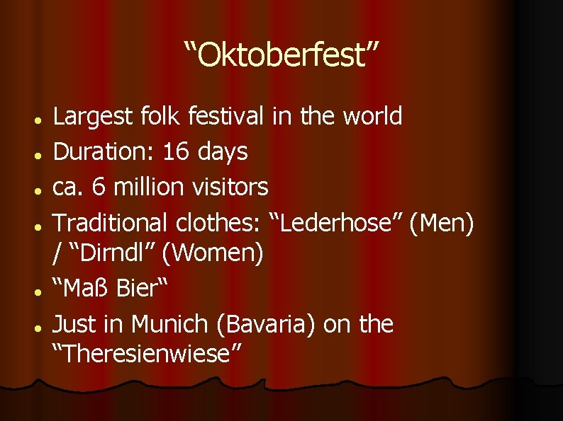 “Oktoberfest” Largest folk festival in the world Duration: 16 days ca. 6 million visitors