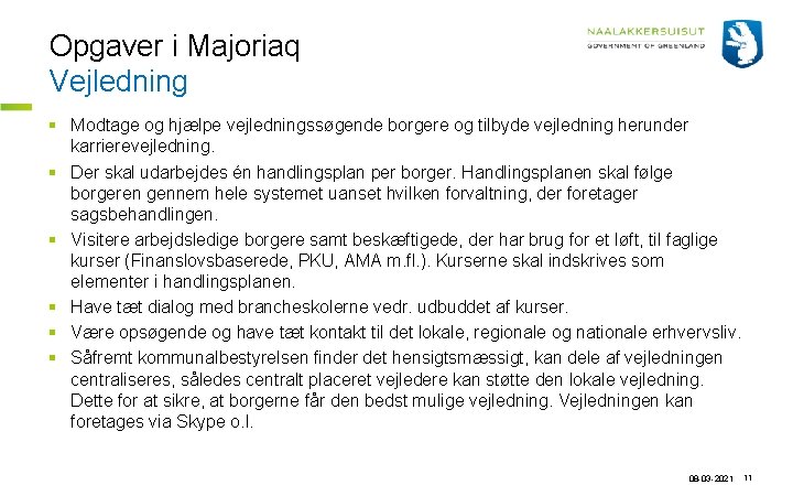 Opgaver i Majoriaq Vejledning § Modtage og hjælpe vejledningssøgende borgere og tilbyde vejledning herunder