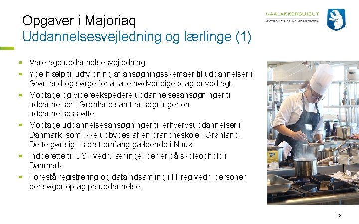 Opgaver i Majoriaq Uddannelsesvejledning og lærlinge (1) § Varetage uddannelsesvejledning. § Yde hjælp til
