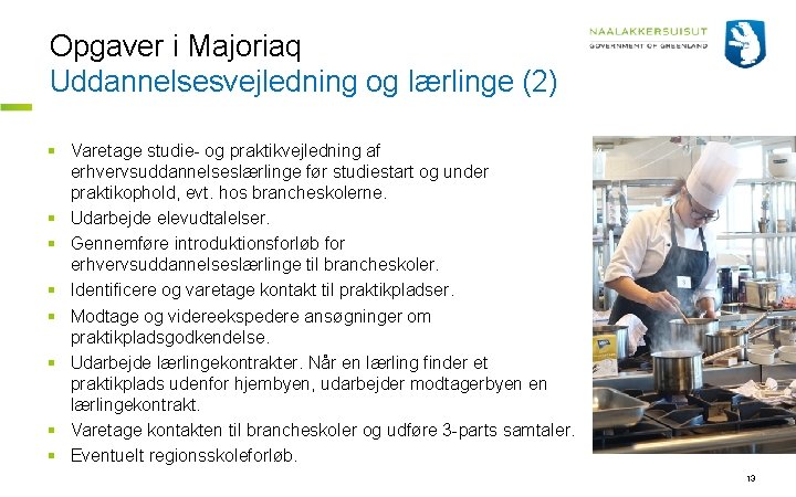 Opgaver i Majoriaq Uddannelsesvejledning og lærlinge (2) § Varetage studie- og praktikvejledning af erhvervsuddannelseslærlinge