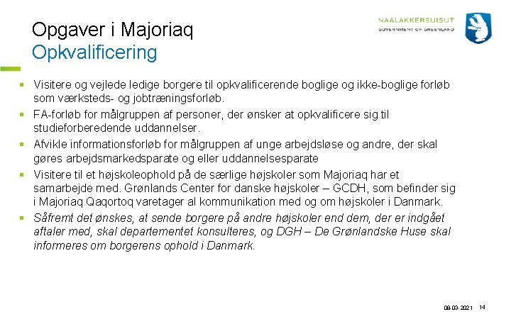 Opgaver i Majoriaq Opkvalificering § Visitere og vejlede ledige borgere til opkvalificerende boglige og