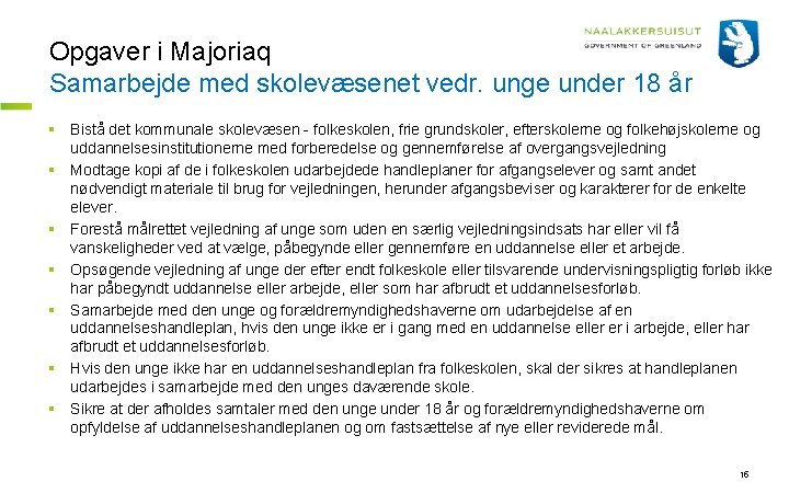 Opgaver i Majoriaq Samarbejde med skolevæsenet vedr. unge under 18 år § Bistå det