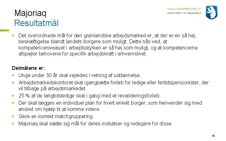 Majoriaq Resultatmål § Det overordnede mål for den grønlandske arbejdsmarked er, at der er