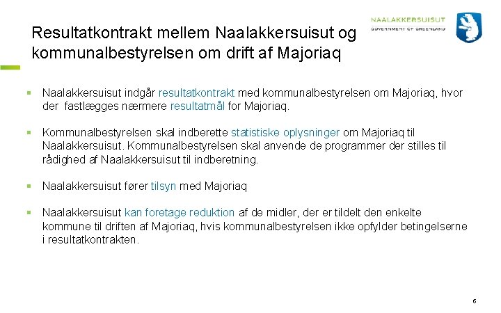 Resultatkontrakt mellem Naalakkersuisut og kommunalbestyrelsen om drift af Majoriaq § Naalakkersuisut indgår resultatkontrakt med
