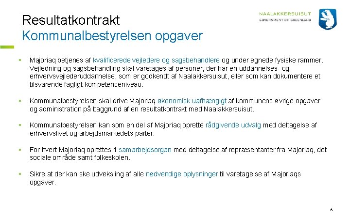 Resultatkontrakt Kommunalbestyrelsen opgaver § Majoriaq betjenes af kvalificerede vejledere og sagsbehandlere og under egnede