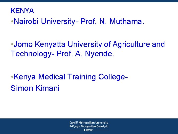 KENYA • Nairobi University- Prof. N. Muthama. • Jomo Kenyatta University of Agriculture and