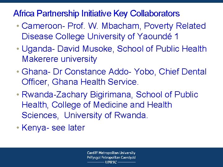Africa Partnership Initiative Key Collaborators • Cameroon- Prof. W. Mbacham, Poverty Related Disease College