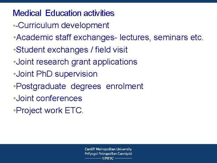 Medical Education activities • -Curriculum development • Academic staff exchanges- lectures, seminars etc. •