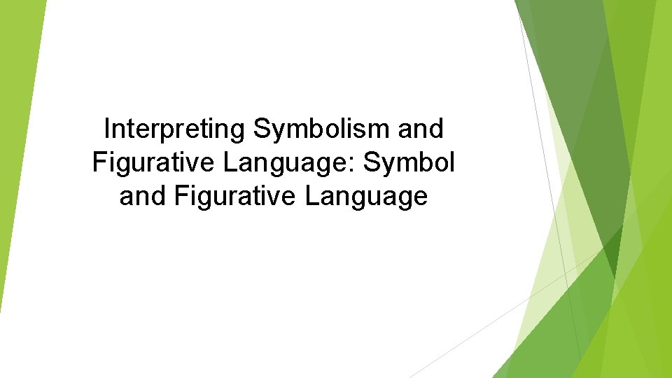 Interpreting Symbolism and Figurative Language: Symbol and Figurative Language 