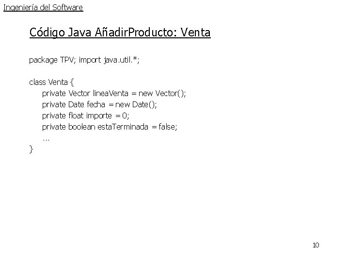 Ingeniería del Software Código Java Añadir. Producto: Venta package TPV; import java. util. *; Ingeniería del Software Código Java Añadir. Producto: Venta package TPV; import java. util. *;