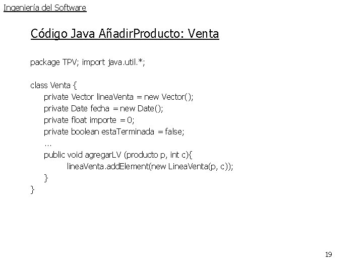 Ingeniería del Software Código Java Añadir. Producto: Venta package TPV; import java. util. *; Ingeniería del Software Código Java Añadir. Producto: Venta package TPV; import java. util. *;