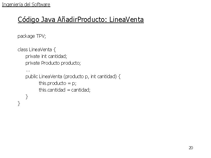 Ingeniería del Software Código Java Añadir. Producto: Linea. Venta package TPV; class Linea. Venta Ingeniería del Software Código Java Añadir. Producto: Linea. Venta package TPV; class Linea. Venta