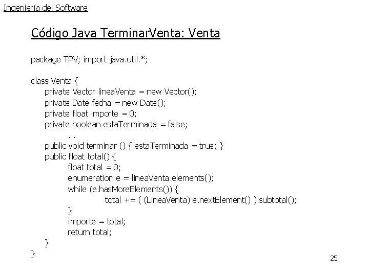 Ingeniería del Software Código Java Terminar. Venta: Venta package TPV; import java. util. *; Ingeniería del Software Código Java Terminar. Venta: Venta package TPV; import java. util. *;