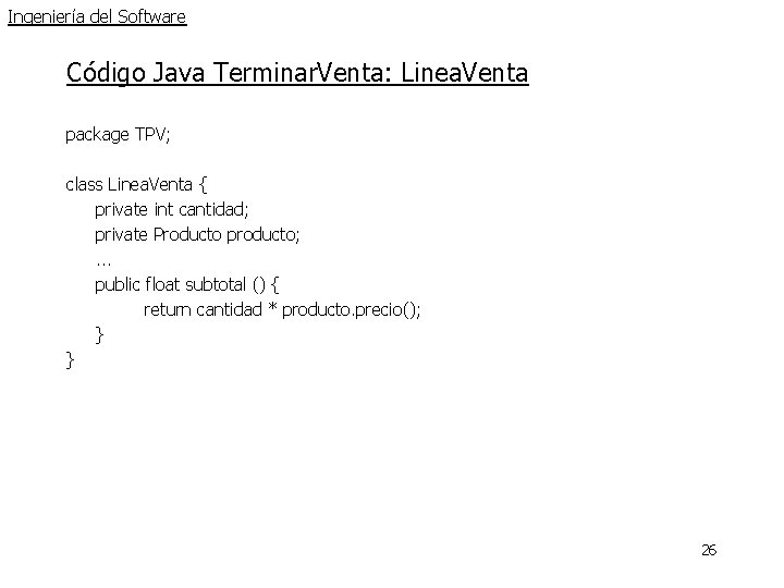 Ingeniería del Software Código Java Terminar. Venta: Linea. Venta package TPV; class Linea. Venta Ingeniería del Software Código Java Terminar. Venta: Linea. Venta package TPV; class Linea. Venta