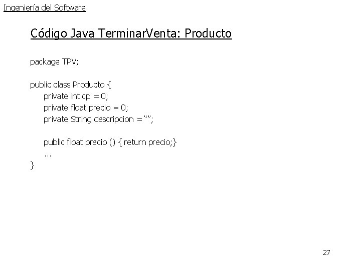 Ingeniería del Software Código Java Terminar. Venta: Producto package TPV; public class Producto { Ingeniería del Software Código Java Terminar. Venta: Producto package TPV; public class Producto {