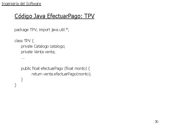 Ingeniería del Software Código Java Efectuar. Pago: TPV package TPV; import java. util. *; Ingeniería del Software Código Java Efectuar. Pago: TPV package TPV; import java. util. *;