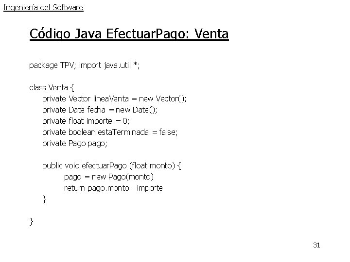 Ingeniería del Software Código Java Efectuar. Pago: Venta package TPV; import java. util. *; Ingeniería del Software Código Java Efectuar. Pago: Venta package TPV; import java. util. *;