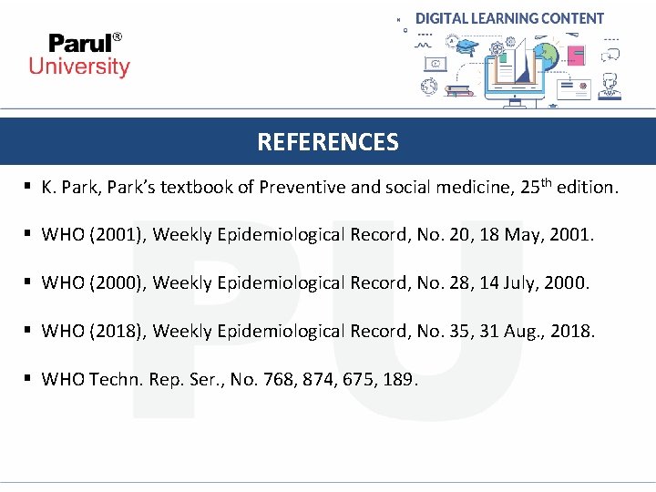 REFERENCES § K. Park, Park’s textbook of Preventive and social medicine, 25 th edition.
