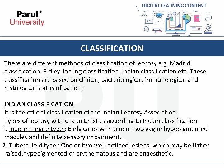CLASSIFICATION There are different methods of classification of leprosy e. g. Madrid classification, Ridley-Jopling