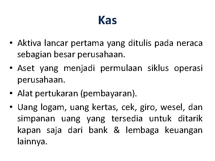 Kas • Aktiva lancar pertama yang ditulis pada neraca sebagian besar perusahaan. • Aset