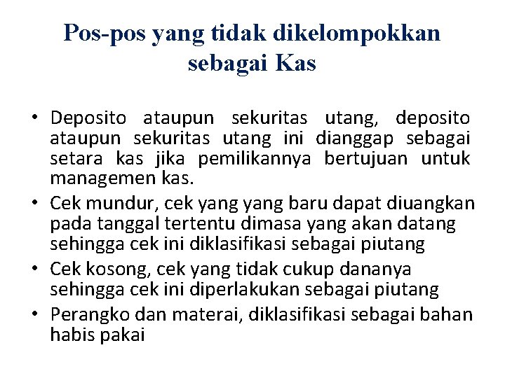 Pos-pos yang tidak dikelompokkan sebagai Kas • Deposito ataupun sekuritas utang, deposito ataupun sekuritas