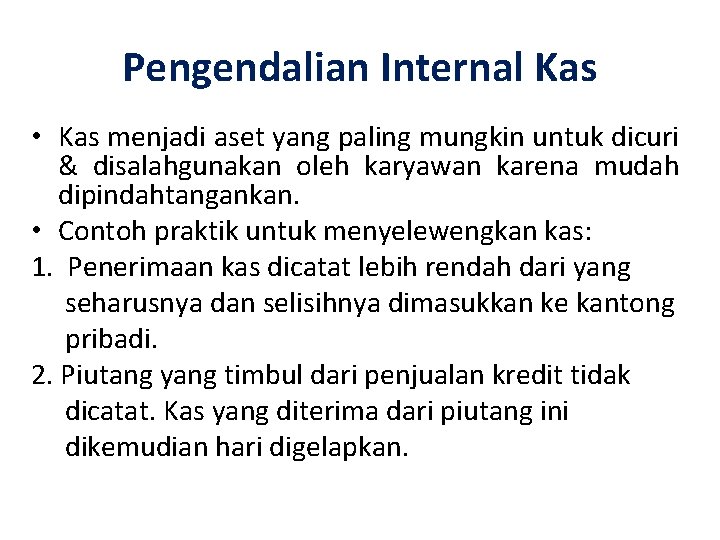 Pengendalian Internal Kas • Kas menjadi aset yang paling mungkin untuk dicuri & disalahgunakan