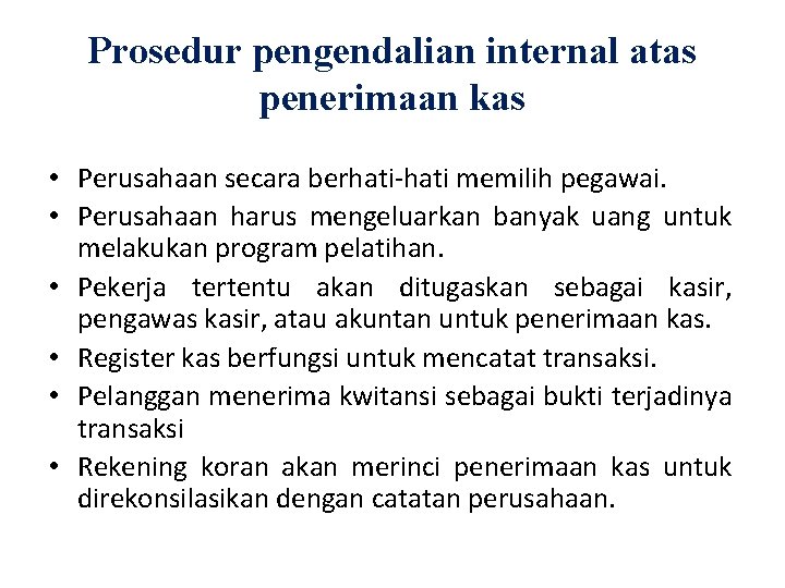 Prosedur pengendalian internal atas penerimaan kas • Perusahaan secara berhati-hati memilih pegawai. • Perusahaan