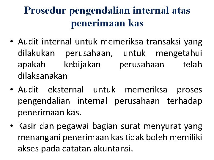 Prosedur pengendalian internal atas penerimaan kas • Audit internal untuk memeriksa transaksi yang dilakukan