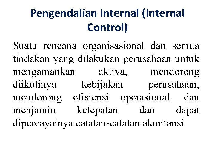 Pengendalian Internal (Internal Control) Suatu rencana organisasional dan semua tindakan yang dilakukan perusahaan untuk