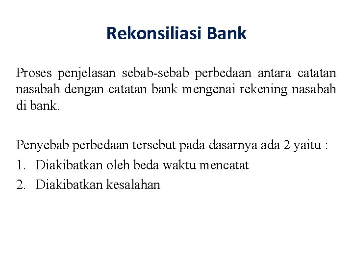 Rekonsiliasi Bank Proses penjelasan sebab-sebab perbedaan antara catatan nasabah dengan catatan bank mengenai rekening