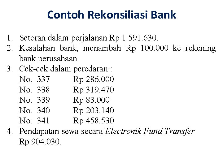 Contoh Rekonsiliasi Bank 1. Setoran dalam perjalanan Rp 1. 591. 630. 2. Kesalahan bank,