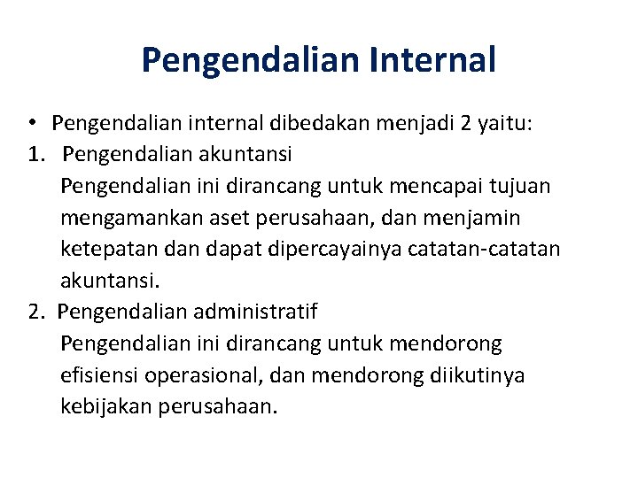 Pengendalian Internal • Pengendalian internal dibedakan menjadi 2 yaitu: 1. Pengendalian akuntansi Pengendalian ini