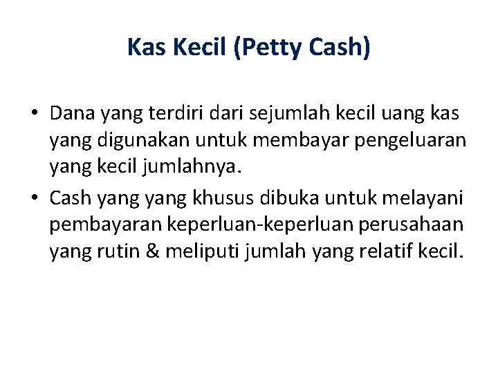 Kas Kecil (Petty Cash) • Dana yang terdiri dari sejumlah kecil uang kas yang
