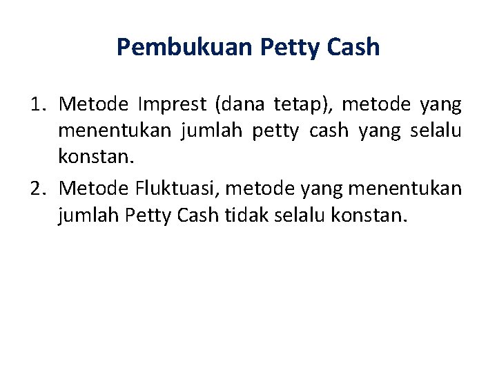 Pembukuan Petty Cash 1. Metode Imprest (dana tetap), metode yang menentukan jumlah petty cash