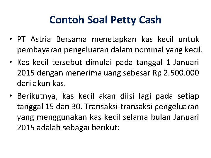 Contoh Soal Petty Cash • PT Astria Bersama menetapkan kas kecil untuk pembayaran pengeluaran