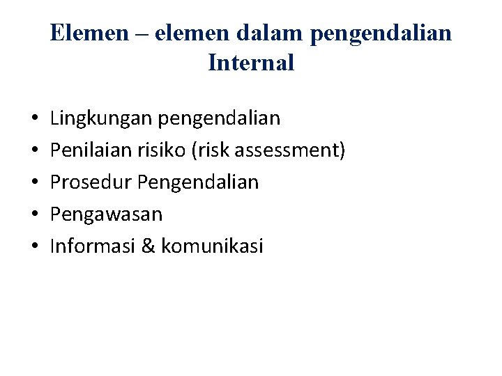 Elemen – elemen dalam pengendalian Internal • • • Lingkungan pengendalian Penilaian risiko (risk