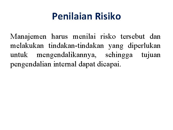 Penilaian Risiko Manajemen harus menilai risko tersebut dan melakukan tindakan-tindakan yang diperlukan untuk mengendalikannya,