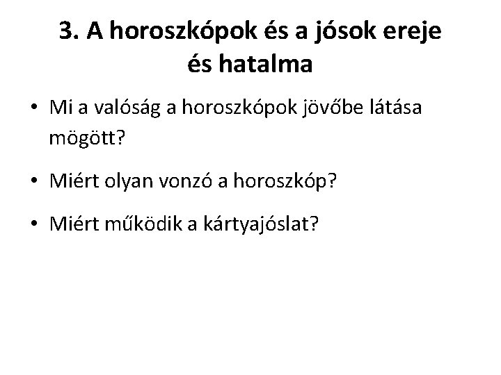 3. A horoszkópok és a jósok ereje és hatalma • Mi a valóság a