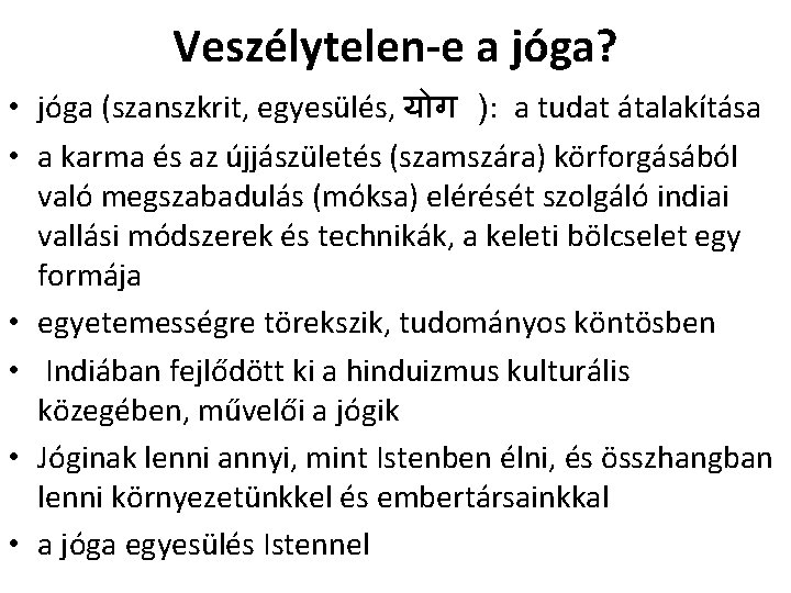 Veszélytelen-e a jóga? • jóga (szanszkrit, egyesülés, य ग ): a tudat átalakítása •